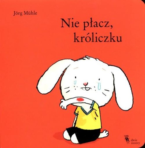 Nie płacz, króliczku