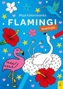 Moja kolorowanka. Flamingi (+ naklejki)