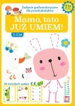 Mamo, tato JUŻ UMIEM! Zadania grafomotoryczne dla przedszkolaków (3-5 lat) 30 wesołych zadań (okładka żółta)