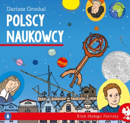 Klub Małego Patrioty. Polscy naukowcy