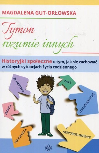 Tymon rozumie innych. Historyjki społeczne o tym, jak się zachować w różnych sytuacjach życia codziennego