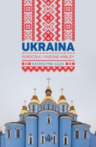 Ukraina. Soroczka i kiszone arbuzy