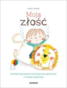 Moja złość. Słowno ruchowe ćwiczenia relaksacyjne z Twoim dzieckiem