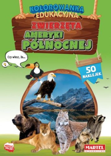 Kolorowanka edukacyjna. Zwierzęta Ameryki Północnej (50 naklejek)