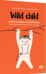Wild child, czyli naturalny rozwój dziecka. Wychowanie zorientowane na więzi i potrzeby