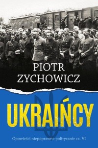 Ukraińcy. Opowieści niepoprawne politycznie cz.IV