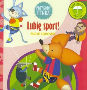 Przygody Fenka. Moje zdrowie. Lubię sport!