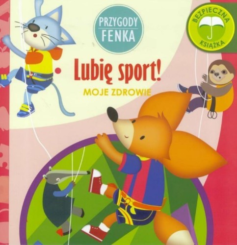 Przygody Fenka. Moje zdrowie. Lubię sport!