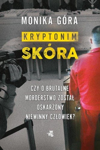 Kryptonim SKÓRA. Czy o brutalne morderstwo został oskarżony niewinny człowiek?
