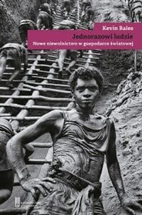 Jednorazowi ludzie.Nowe niewolnictwo w gospodarce światowej