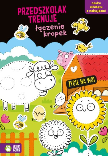 Przedszkolak trenuje łączenie kropek. Życie na wsi (z naklejkami)