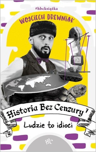 Historia bez cenzury (7) Ludzie to idioci