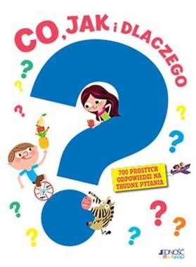 Co, jak i dlaczego? 700 prostych odpowiedzi na trudne pytania
