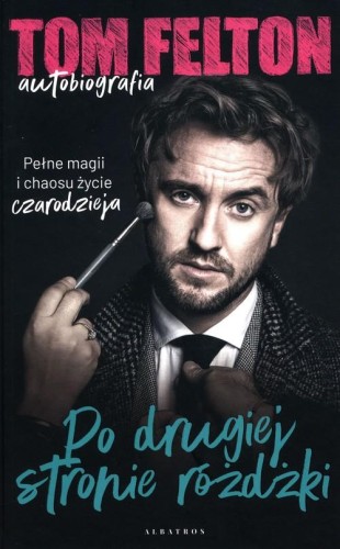 Tom Elton autobiografia. Po drugiej stronie różdżki. Pełne magii i chaosu życie czarodzieja