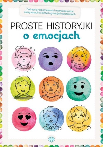 Proste historyjki o emocjach. Ćwiczenia rozpoznawania i nazywania uczuć okazywanych w różnych sytuacjach społecznych