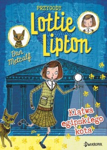 Przygody Lottie Lipton (tom 1) Klątwa egipskiego kota
