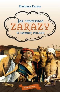 Jak przetrwać. Zarazy w dawnej Polsce