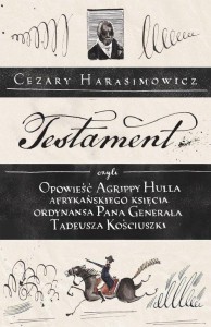 Testament czyli opowieść o Tadeuszu Kościuszce słowami jego ordynansa, syna afrykańskiego księcia Agrippy Hulla
