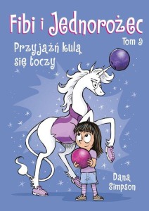 Fibi i jednorożec (tom 9) Przyjaźń kulą się toczy
