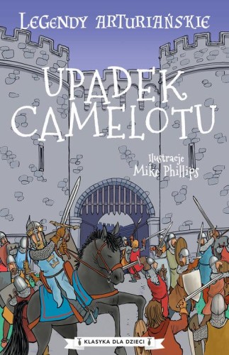 Klasyka dla dzieci. Legendy arturiańskie (10) Upadek Camelotu