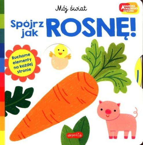 Akademia mądrego dziecka. Mój świat. Spójrz jak rosnę!
