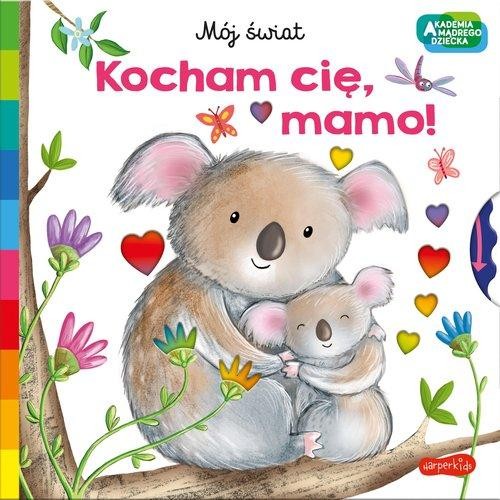 Akademia mądrego dziecka. Mój świat. Kocham cię, mamo!