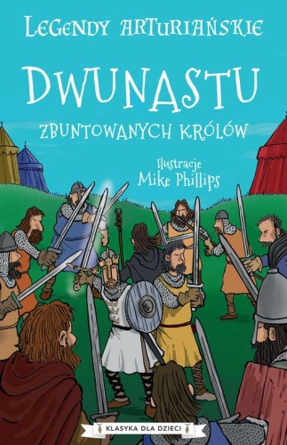 Klasyka dla dzieci. Legendy arturiańskie (4) Dwunastu zbuntowanych królów