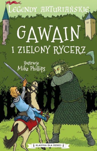 Klasyka dla dzieci. Legendy arturiańskie (5) Gawain i zielony rycerz