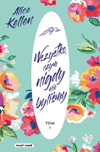 Wszystko, czym nigdy nie byliśmy (tom I)