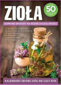Zioła. Domowe sposoby na różne dolegliwości (atlas 50 leczniczych roślin)