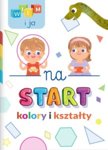 Wiem i ja! Na start. Kolory i kształty