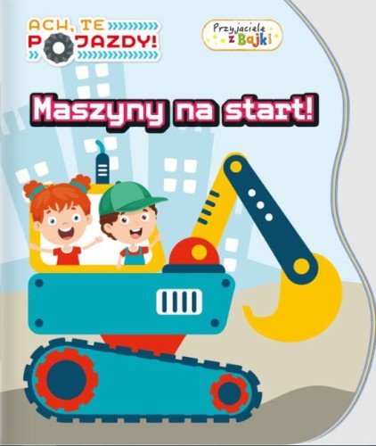 Ach, te pojazdy! Przyjaciele z Bajki. Maszyny na start! (w środku naklejki)