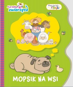 A ja lubię zwierzęta. Przyjaciele z Bajki. Mopsik na wsi (w środku naklejki)