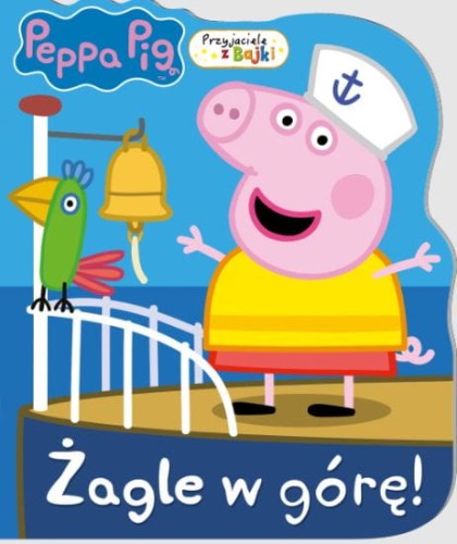 Peppa Pig. Przyjaciele z Bajki. Żagle w górę! (w środku naklejki)