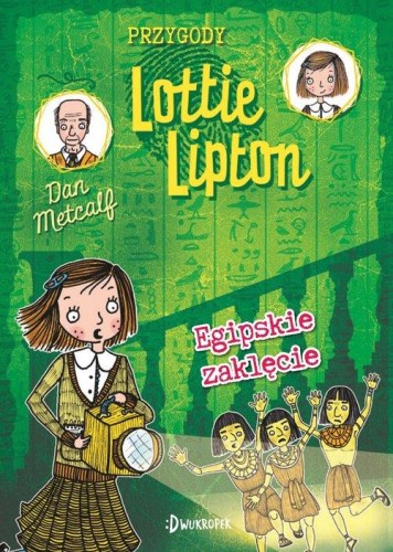 Przygody Lottie Lipton (tom 4) Egipskie zaklęcie