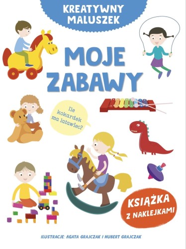 Kreatywny maluszek. Moje zabawy (książka z naklejkami)
