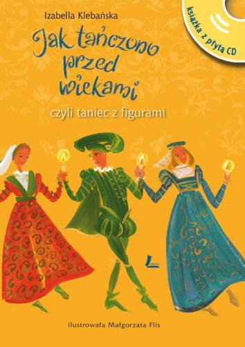 Jak tańczono przed wiekami, czyli taniec z figurami (+ CD)