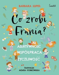 Co zrobi Frania? Asertywność. Współpraca. Życzliwość