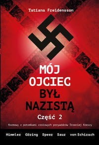 Mój ojciec był nazistą (2) Rozmowy z potomkami czołowych przywódców III Rzeszy