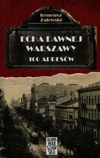 Echa dawnej Warszawy (tom 1) 100 adresów