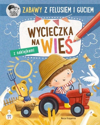 Zabawy z Felusiem i Guciem. Wycieczka na wieś (z naklejkami)