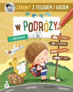 Zabawy z Felusiem i Guciem. W podróży (z naklejkami)