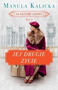 Na przekór losowi (tom 3) Jej drugie życie