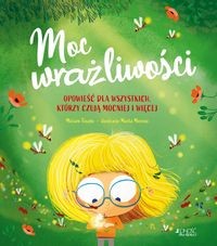 Moc wrażliwości. Opowieści dla wszystkich którzy czują mocniej i więcej