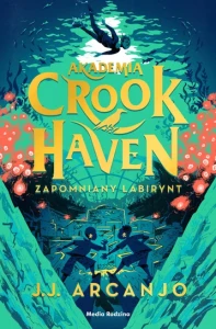Akademia Crookhaven (tom 2) Zapomniany labirynt