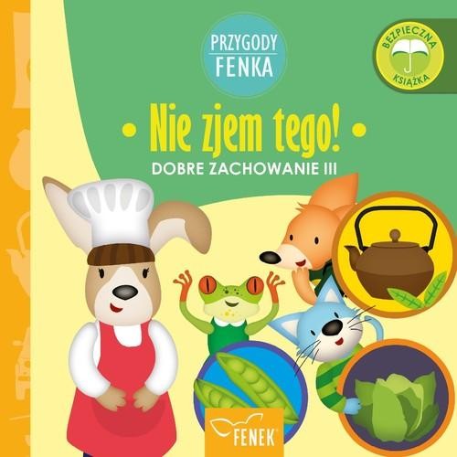 Przygody Fenka. Dobre zachowanie II. Nie zjem tego