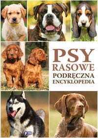 Psy rasowe. Podręczna encyklopedia