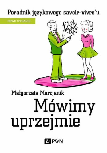 Mówimy uprzejmie. Poradnik językowego savoir-vivre u