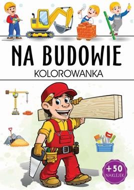 Kolorowanka Na budowie (z naklejkami)