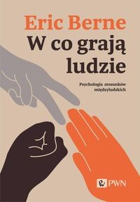 W co grają ludzie. Psychologia stosunków miedzyludzkich